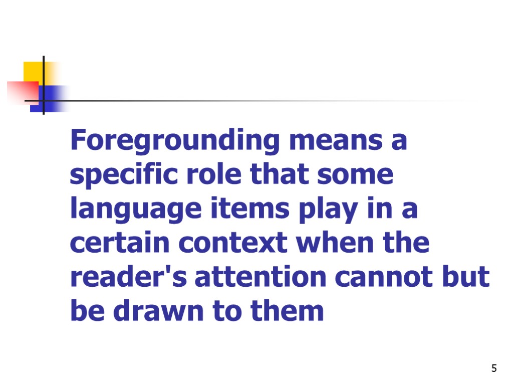 5 Foregrounding means a specific role that some language items play in a certain